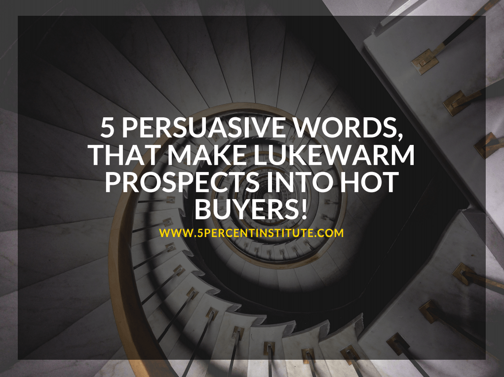 5 Pursuasive words that make lukewarm prospects into hot buyers