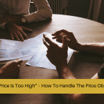 your price is too high , how to handle the price objection