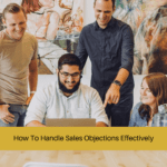 How To Handle Sales Objections Effectively