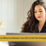 Hard Sell Vs Soft Sell Strategies