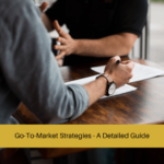 Go-To-Market Strategies - A Detailed Guide