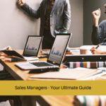 Sales Managers - Your Ultimate Guide