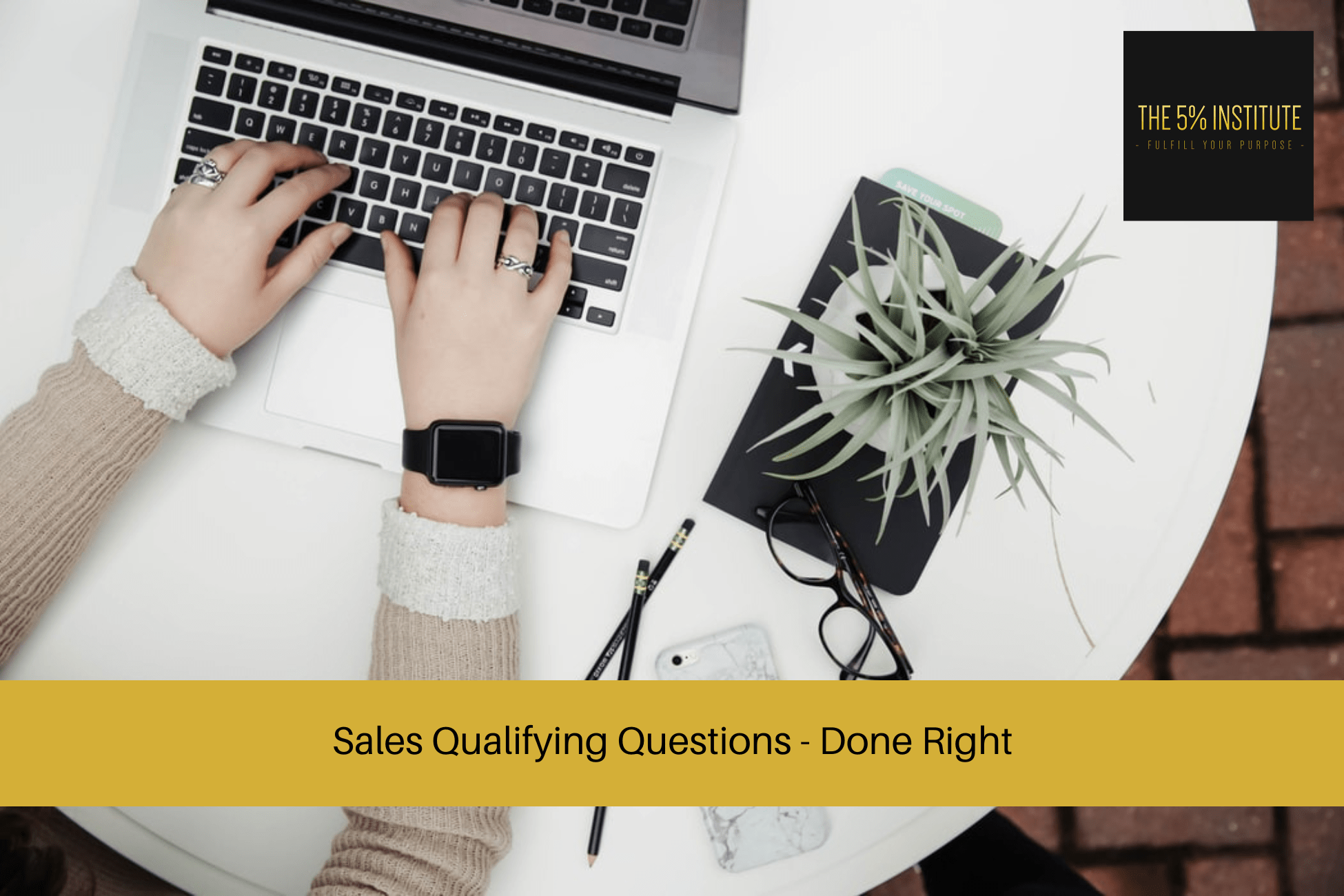 Sales Qualifying Questions - Done Right
