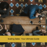 Scaling Sales - Your Ultimate Guide