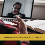 Following Up In Sales - How To Do It Right