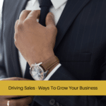 Driving Sales - Ways To Grow Your Business