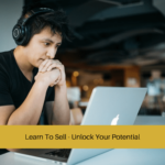 Learn To Sell - Unlock Your Potential