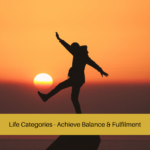 Life Categories - Achieve Balance & Fulfilment