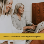 Mission Statements - Defining Your Purpose