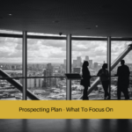 Prospecting Plan - What To Focus On