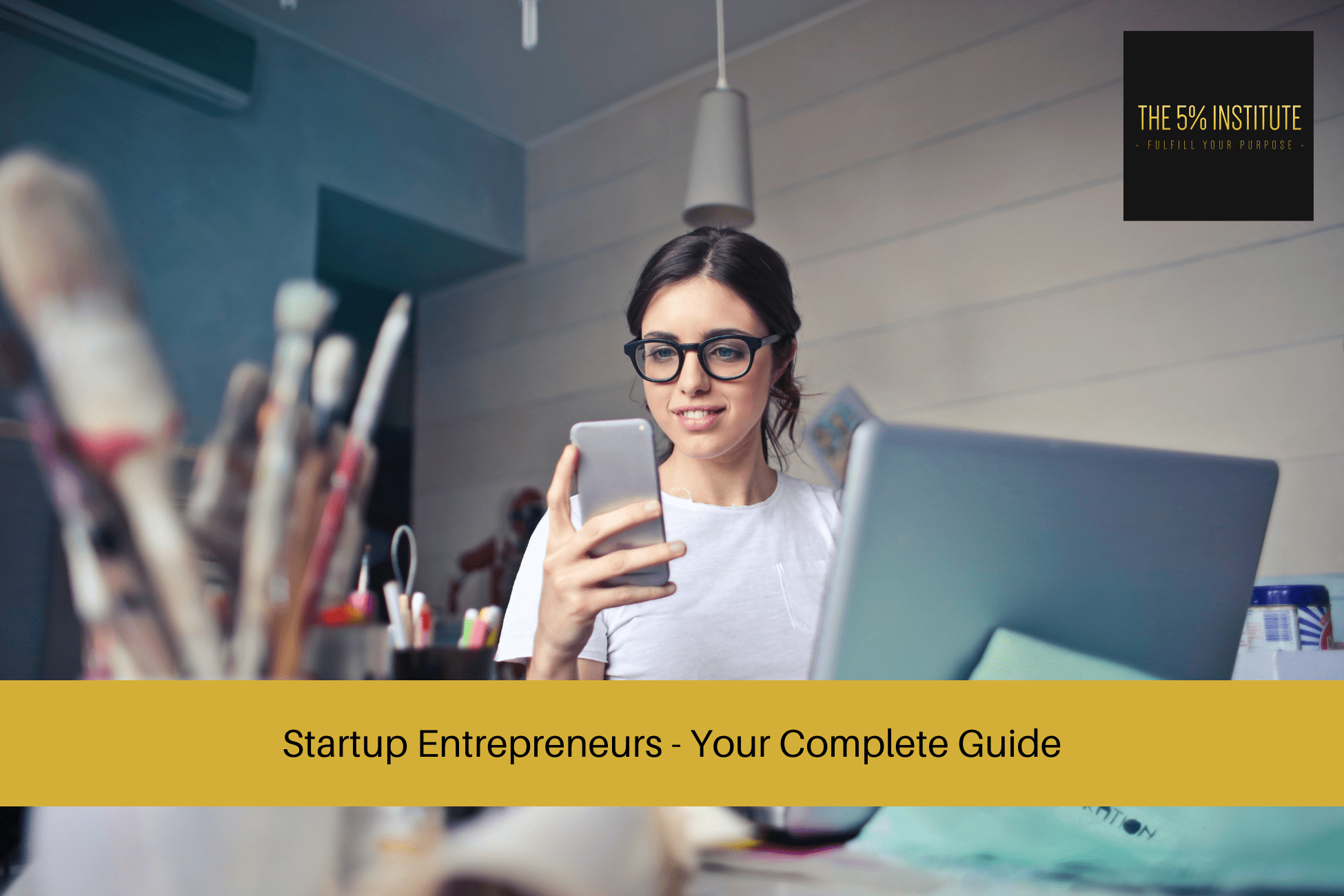 Startup Entrepreneurs - Your Complete Guide