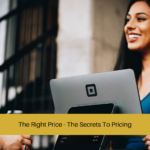 The Right Price - The Secrets To Pricing