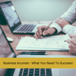 Business Acumen - What You Need To Succeed