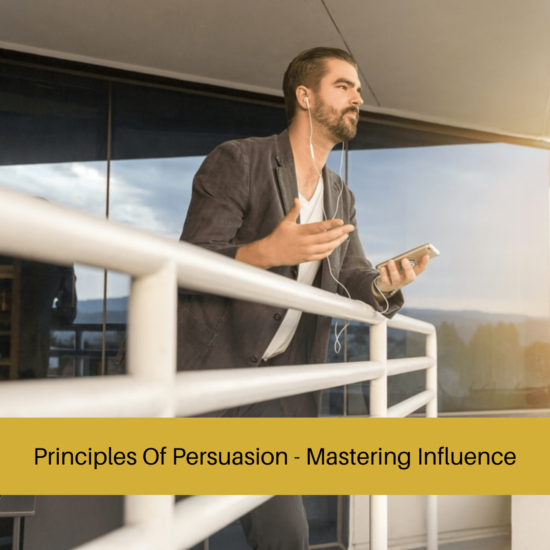 Principles Of Persuasion - Mastering Influence